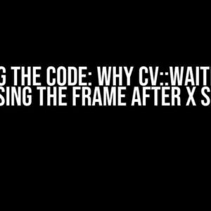 Cracking the Code: Why cv::waitKey(x) is Not Closing the Frame After x Seconds?