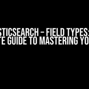 ElasticSearch – Field Types: The Ultimate Guide to Mastering Your Data