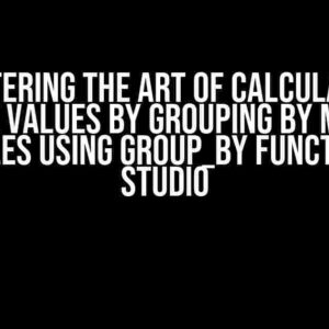 Mastering the Art of Calculating Average Values by Grouping by Multiple Variables using Group_by Function in R Studio