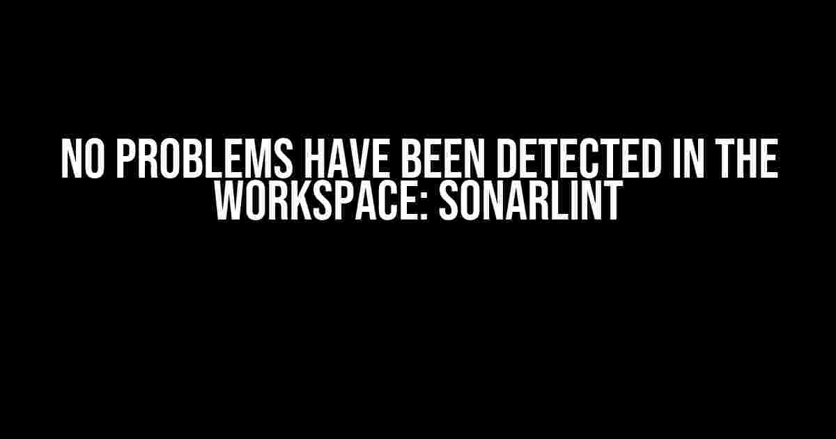 No problems have been detected in the workspace: SonarLint