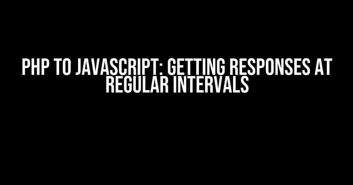 PHP to JavaScript: Getting Responses at Regular Intervals